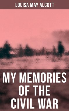 eBook: Louisa May Alcott: My Memories of the Civil War