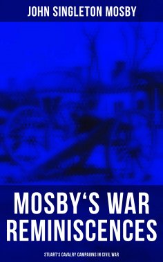 ebook: Mosby's War Reminiscences - Stuart's Cavalry Campaigns in Civil War
