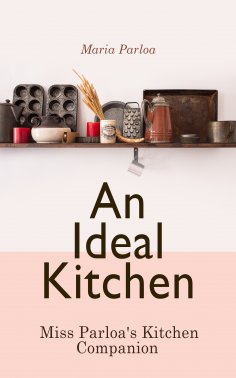 eBook: An Ideal Kitchen: Miss Parloa's Kitchen Companion