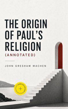 eBook: The Origin of Paul's Religion (Annotated)