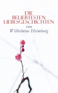 eBook: Die beliebtesten Liebesgeschichten von Wilhelmine Heimburg