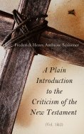 eBook: A Plain Introduction to the Criticism of the New Testament (Vol. 1&2)