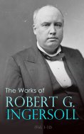 eBook: The Works of Robert G. Ingersoll (Vol. 1-12)
