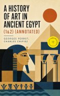 eBook: A History of Art in Ancient Egypt (1&2) (Annotated)