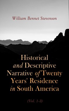 eBook: Historical and Descriptive Narrative of Twenty Years' Residence in South America (Vol. 1- 3)