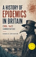 eBook: A History of Epidemics in Britain (Vol. 1&2) (Annotated)