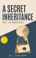 ebook: A Secret Inheritance (Vol. 1-3) (Annotated)