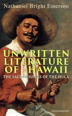 eBook: Unwritten Literature of Hawaii: The Sacred Songs of the Hula (Illustrated)