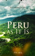 eBook: Peru as It Is (Vol. 1&2)