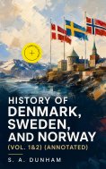 eBook: History of Denmark, Sweden, and Norway (Vol. 1&2) (Annotated)