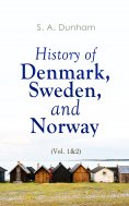 eBook: History of Denmark, Sweden, and Norway (Vol. 1&2)