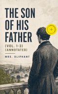 ebook: The Son of His Father (Vol. 1-3) (Annotated)