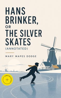 ebook: Hans Brinker, or The Silver Skates (Annotated)