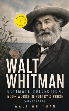 ebook: WALT WHITMAN Ultimate Collection: 500+ Works in Poetry & Prose (Annotated)