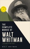 eBook: The Complete Works of Walt Whitman (Annotated)