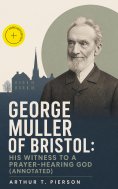 eBook: George Muller of Bristol: His Witness to a Prayer-Hearing God (Annotated)