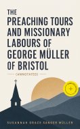 eBook: The Preaching Tours and Missionary Labours of George Müller of Bristol (Annotated)