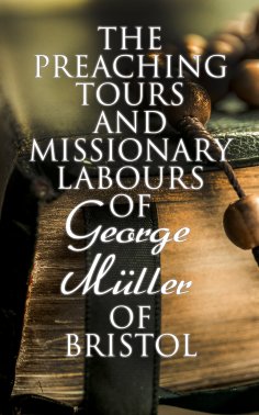 eBook: The Preaching Tours and Missionary Labours of George Müller of Bristol