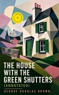 eBook: The House with the Green Shutters (Annotated)