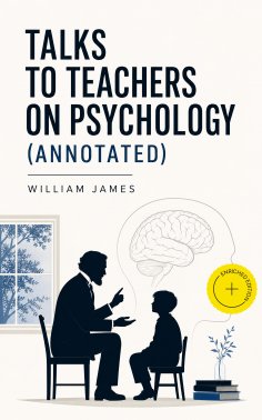 ebook: Talks To Teachers On Psychology (Annotated)