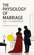 eBook: The Physiology of Marriage (Vol. 1-3) (Annotated)