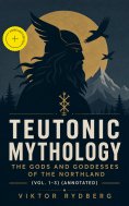 eBook: Teutonic Mythology: The Gods and Goddesses of the Northland (Vol. 1-3) (Annotated)