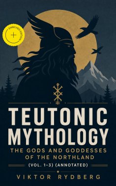 eBook: Teutonic Mythology: The Gods and Goddesses of the Northland (Vol. 1-3) (Annotated)