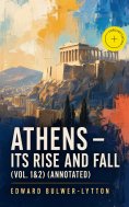 eBook: Athens - Its Rise and Fall (Vol. 1&2) (Annotated)