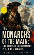 eBook: The Monarchs of the Main: Adventures of the Buccaneers (Vol. 1-3) (Annotated)