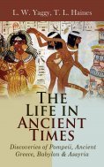 eBook: The Life in Ancient Times: Discoveries of Pompeii, Ancient Greece, Babylon & Assyria