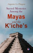 ebook: Sacred Mysteries Among the Mayas and the Kʼicheʼs (Illustrated)