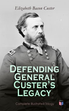eBook: Defending General Custer's Legacy: Complete Illustrated Trilogy