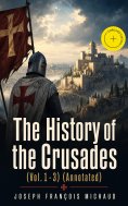 ebook: The History of the Crusades (Vol.1-3) (Annotated)