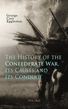 eBook: The History of the Confederate War, Its Causes and Its Conduct (Vol.1&2)