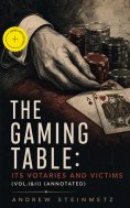 eBook: The Gaming Table: Its Votaries and Victims (Vol.I&II) (Annotated)