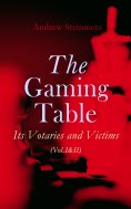 ebook: The Gaming Table: Its Votaries and Victims (Vol.I&II)