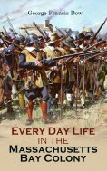 ebook: Every Day Life in the Massachusetts Bay Colony