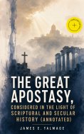 eBook: The Great Apostasy, Considered in the Light of Scriptural and Secular History (Annotated)
