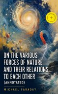 ebook: On the various forces of nature and their relations to each other (Annotated)