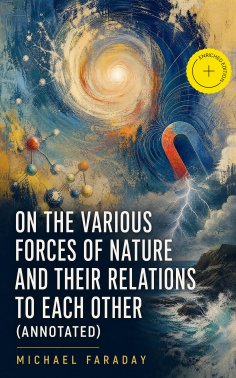 ebook: On the various forces of nature and their relations to each other (Annotated)