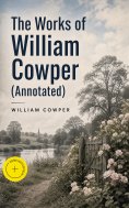 eBook: The Works of William Cowper (Annotated)