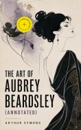 eBook: The Art of Aubrey Beardsley (Annotated)