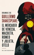 ebook: Dramas de Guillermo Shakespeare: El Mercader de Venecia, Macbeth, Romeo y Julieta, Otelo (Anotado)