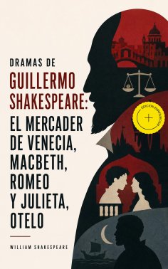 ebook: Dramas de Guillermo Shakespeare: El Mercader de Venecia, Macbeth, Romeo y Julieta, Otelo (Anotado)