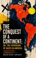 ebook: The Conquest of a Continent; or, The Expansion of Races in America (Annotated)