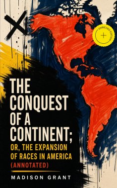 ebook: The Conquest of a Continent; or, The Expansion of Races in America (Annotated)