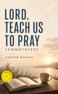 ebook: Lord, Teach Us To Pray (Annotated)