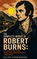 ebook: The Complete Works of Robert Burns: Containing his Poems, Songs, and Correspondence (Annotated)