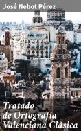 ebook: Tratado de Ortografía Valenciana Clásica