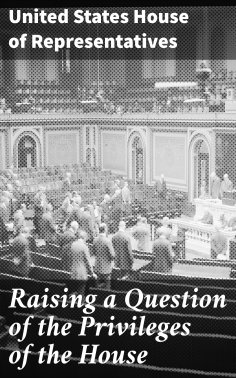 ebook: Raising a Question of the Privileges of the House